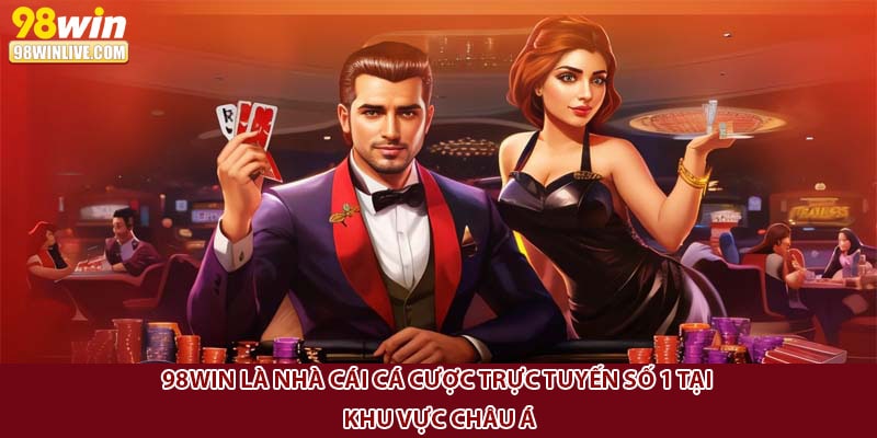 98Win là nhà cái cá cược trực tuyến số 1 tại khu vực châu Á